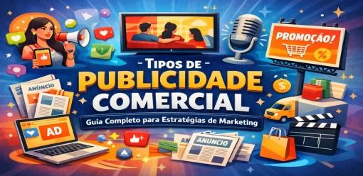Tipos de Publicidade Comercial: Guia Completo para Estratégias de Marketing
