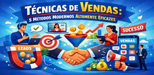 Técnicas de Vendas: 5 Métodos Modernos Altamente Eficazes