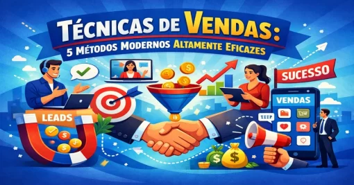 Técnicas de Vendas: 5 Métodos Modernos Altamente Eficazes