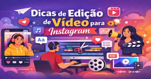 Dicas de Edição de Vídeo para Instagram: Como Criar Conteúdo Que Engaja