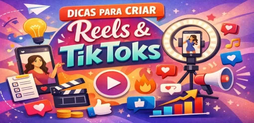 Dicas Práticas para Criar Reels e TikToks que Engajam