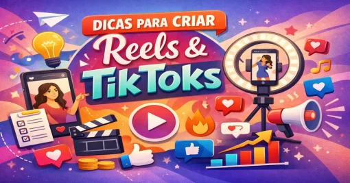 Dicas Práticas para Criar Reels e TikToks que Engajam