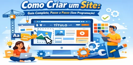 Como Criar um Site: Guia Completo, Passo a Passo (Sem Programação)