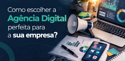 Como escolher a Agência Digital perfeita para a sua empresa?