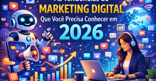 As Tendências de Marketing Digital Mais Importantes que Você Precisa Conhecer em 2026