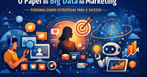 O Papel do Big Data no Marketing: Personalizando Estratégias para o Sucesso