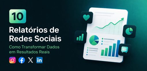 10 Relatórios de Redes Sociais: Como Transformar Dados em Resultados Reais