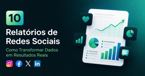 10 Relatórios de Redes Sociais: Como Transformar Dados em Resultados Reais