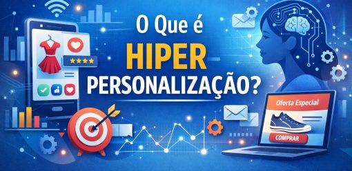 O Que é Hiperpersonalização? Exemplos e Como Começar