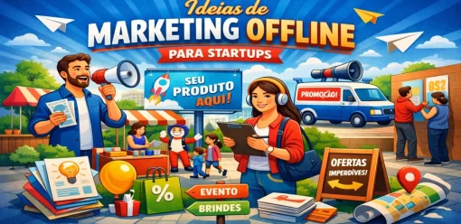 Ideias de Marketing Offline para Startups: Estratégias para Crescer Além do Digital