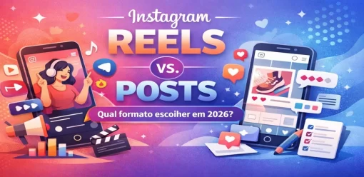 Instagram Reels vs. Posts: Qual formato escolher em 2026?