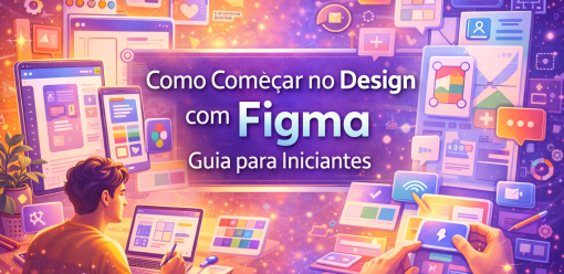 Como Começar no Design com Figma: Guia para Iniciantes