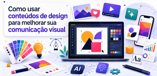 Como usar conteúdos de design para melhorar sua comunicação visual