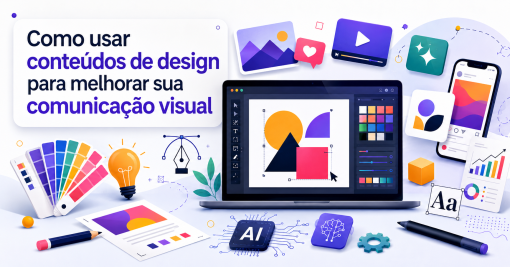 Como usar conteúdos de design para melhorar sua comunicação visual
