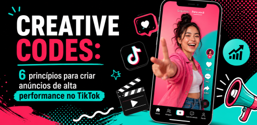 Creative Codes: 6 princípios para criar anúncios de alta performance no TikTok