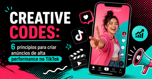 Creative Codes: 6 princípios para criar anúncios de alta performance no TikTok