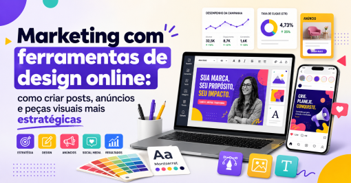 Marketing com ferramentas de design online: como criar posts, anúncios e peças visuais mais estratégicas