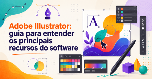 Adobe Illustrator: guia para entender os principais recursos do software