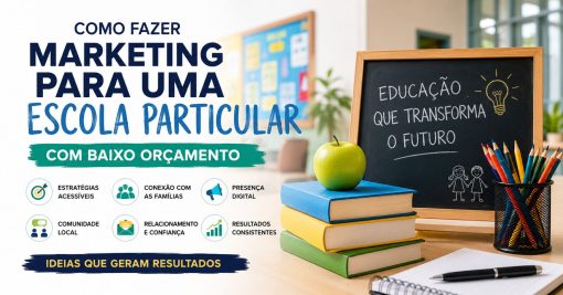 Como Fazer Marketing para uma Escola Particular com Baixo Orçamento