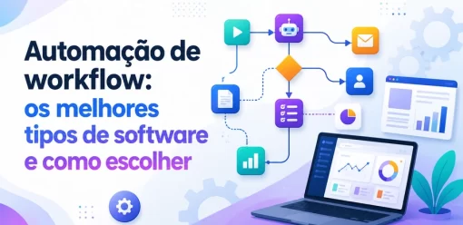Automação de workflow: os melhores tipos de software e como escolher a ferramenta ideal