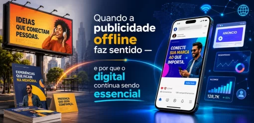 Quando a publicidade offline faz sentido — e por que o digital continua sendo essencial