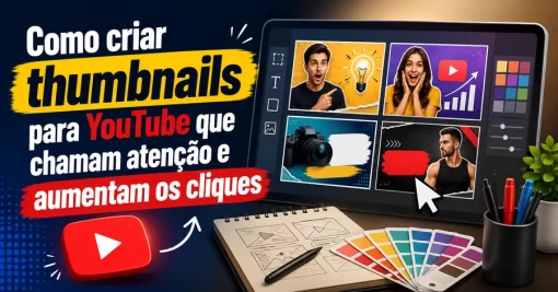 Como criar thumbnails para YouTube que chamam atenção e aumentam os cliques