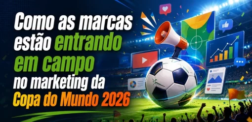 Como as marcas estão entrando em campo no marketing da Copa do Mundo 2026