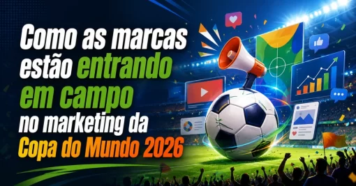 Como as marcas estão entrando em campo no marketing da Copa do Mundo 2026