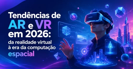 Tendências de AR e VR em 2026: da realidade virtual à era da computação espacial
