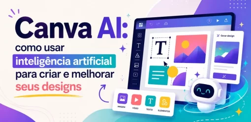 Canva AI: como usar inteligência artificial para criar e melhorar seus designs