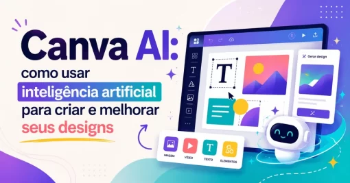 Canva AI: como usar inteligência artificial para criar e melhorar seus designs