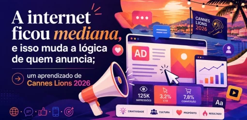 A internet ficou mediana, e isso muda a lógica de quem anuncia; um aprendizado de Cannes Lions 2026