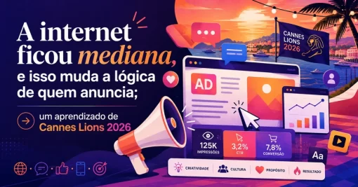 A internet ficou mediana, e isso muda a lógica de quem anuncia; um aprendizado de Cannes Lions 2026