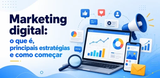 Marketing digital: o que é, principais estratégias e como começar