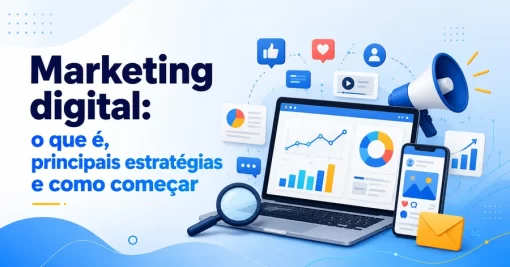 Marketing digital: o que é, principais estratégias e como começar
