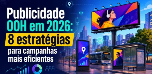 Publicidade OOH em 2026: 8 estratégias para campanhas mais eficientes