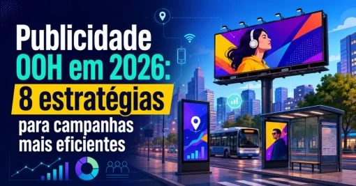 Publicidade OOH em 2026: 8 estratégias para campanhas mais eficientes