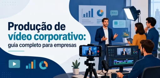 Produção de vídeo corporativo: guia completo para empresas