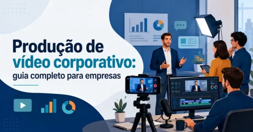 Produção de vídeo corporativo: guia completo para empresas