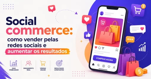Social commerce: como vender pelas redes sociais e aumentar os resultados