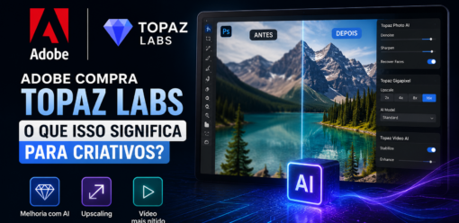 O que a aquisição da Topaz Labs pela Adobe significa para profissionais criativos?