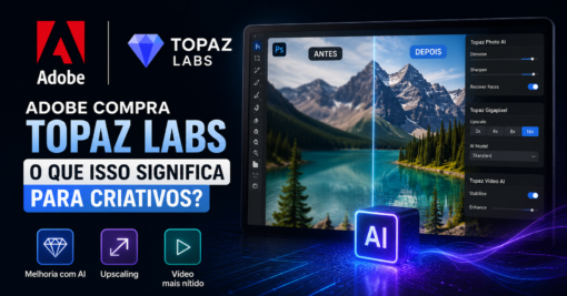 O que a aquisição da Topaz Labs pela Adobe significa para profissionais criativos?
