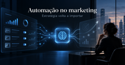 O fim do marketing digital sempre foi a automação. Agora, estratégia volta a importar