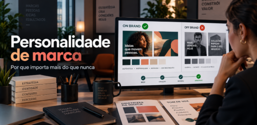 Por que a personalidade da marca importa mais do que nunca