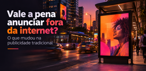 Vale a pena anunciar fora da internet? O que mudou na publicidade tradicional