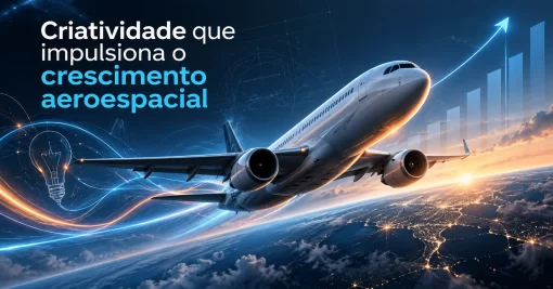 Por que a criatividade impulsiona o crescimento comercial no setor aeroespacial