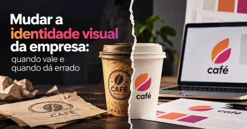 Mudar a identidade visual da empresa: quando vale e quando dá errado