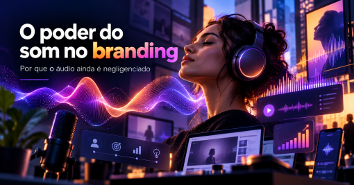 O poder do som na construção de marcas — e por que ele ainda é negligenciado