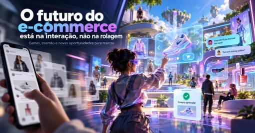 O futuro do e-commerce está na interação, não na rolagem da tela